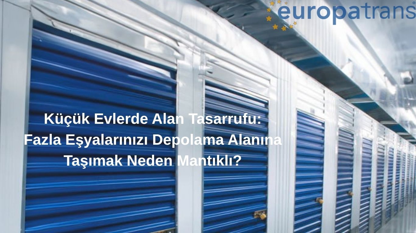 Fazla Eşyalarınızı Depolama Alanına Taşımak Neden Mantıklı?